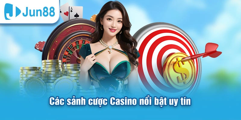 Các sảnh cược Casino nổi bật uy tín